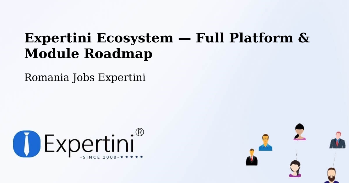 Expertini Ecosystem — Full Platform & Module Roadmap – Vrâncioaia