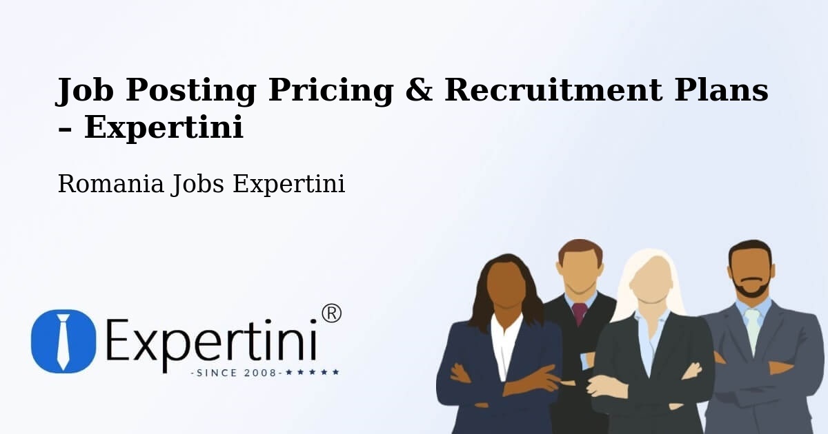 Job Posting Pricing & Recruitment Plans – Vrâncioaia - Vrâncioaia, Romania Jobs Expertini